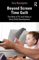 Beyond Screen Time Guilt: The Role of TV and Video in Early Child Development 1041266286 Book Cover