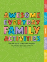 Everyday Family Activities: 101 Unplugged Activities for Weekdays, Road Trips, Vacation, Rainy Days, and Outdoor Fun 1646432665 Book Cover