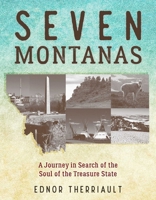 Seven Montanas: A Journey in Search of the Soul of the Treasure State 1493041606 Book Cover