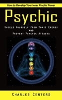 Psychic: How to Develop Your Inner Psychic Power 1998927997 Book Cover