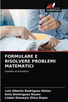 FORMULARE E RISOLVERE PROBLEMI MATEMATICI: Esempio di procedure 6204049216 Book Cover
