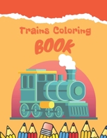 Trains Coloring Book: Train Coloring Book for Toddlers, Preschoolers, Kids, Boys or Girls, Cute Illustrations of Trains & Locomotives B08Y3CVP2G Book Cover