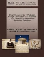 Oliver-Sherwood Co v. Patterson Ballagh Corporation U.S. Supreme Court Transcript of Record with Supporting Pleadings 1270293052 Book Cover