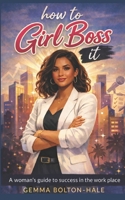 How to Girl Boss it B0GH8NS35T Book Cover