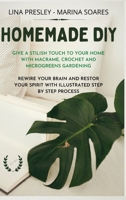 Homemade DIY: Give a stilish touch to your home with Macrame, Crochet and Microgreens Gardening Rewire your brain with illustrated step by step process B08WZ2ZB26 Book Cover