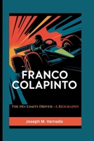 FRANCO COLAPINTO: The No-Limits Driver—A Biography B0F63HWRPT Book Cover