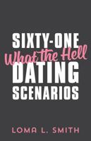Sixty-One What The Hell Dating Scenarios 1478744049 Book Cover