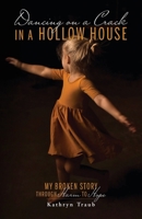 Dancing on a Crack in a Hollow House: My Broken Story - through Harm to Hope B0C42C4NFL Book Cover