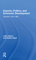 Exports, Politics, and Economic Development: Pakistan, 1970-1982 (A Westview Replica Edition) 0367170191 Book Cover