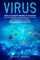 Virus: Storia of the Biggest Pandemics of the Century (HIV, H1N1, SARS, EBOLA, CORONAVIRUS...) with Photos, Explanations, and Vaccines. Basic Rules to Protect Yourself. Create your Hydroalcoholic Gel. 1802129200 Book Cover