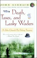 Death, Taxes, and Leaky Waders : A John Gierach Fly-Fishing Treasury 0684868598 Book Cover