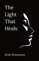 The Light That Heals: Poems About Life, Loss, Recovery, and the Hope of Living B0BL9YJDXJ Book Cover