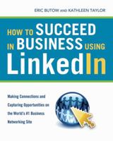 How to Succeed in Business Using LinkedIn: Making Connections and Capturing Opportunities on the World's #1 Business Networking Site 081441074X Book Cover