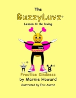BuzzyLuvz: Practice Kindness: Lesson 4: Be loving 1505830036 Book Cover
