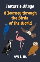Nature's Wings A Journey through the Birds of the World B0C1RRMKD5 Book Cover