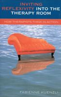 Inviting Reflexivity Into the Therapy Room: How Therapists Think in Action 076183334X Book Cover