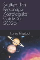 Skytten: Din Personlige Astrologiske Guide for 2025 (Norwegian Edition) B0DRNFTG1S Book Cover