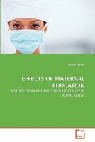 EFFECTS OF MATERNAL EDUCATION: A STUDY OF INFANT AND CHILD MORTALITY IN RURAL KENYA 3639342356 Book Cover