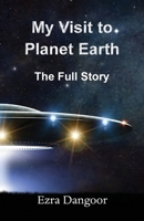 My Visit to Planet Earth: The Full Story 1786236877 Book Cover