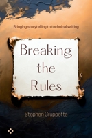 Breaking the Rules: Bringing storytelling to technical writing B0DSBHF736 Book Cover
