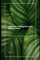Jungle Vibes. Creating a Boho Oasis with Indoor Plants (Indoor Plant Heaven : Create an Indoor Oasis) B0CP8FNNMC Book Cover