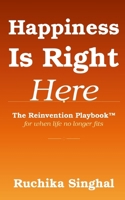 Happiness Is Right Here: The Reinvention Playbook™ for When Life No Longer Fits B0GVZP5QVC Book Cover