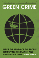 Green Crime: Inside the Minds of the People Destroying the Planet, and How to Stop Them 1645023796 Book Cover