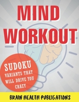 Mind Workout: Sudoku Variants That Will Drive You Crazy B099C14MTR Book Cover