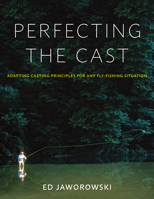 Perfecting the Cast: Adapting Casting Principles for Any Fishing Situation 0811739716 Book Cover