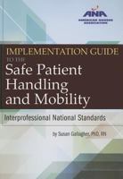 Implementation Guide to the Safe Patient Handling and Mobility: Interprofessional National Standards 1558105301 Book Cover