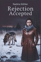 Rejection Accepted: Rejection Accepted: A Fight for Survival, Love, and Redemption in the Shadow of Prophecy (The Rejected Alpha Chronicles) B0DXTYPD71 Book Cover