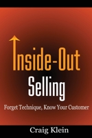 Inside-Out Selling: Forget Technique, Know Your Customer 1520452713 Book Cover