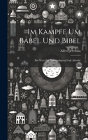 Im Kampfe Um Babel Und Bibel: Ein Wort Zur Verst�ndigung Und Abwehr (Classic Reprint) 1021388416 Book Cover