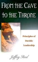 From the Cave to the Throne: Principles of Davidic Leadership 156043287X Book Cover
