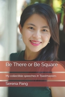 Be There or Be Square: My collectible speeches in Toastmasters B087SD4YH3 Book Cover