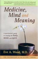 Medicine, Mind and Meaning: A Psychiatrist's Guide to Treating the Body, Mind and Spirit (Foundation of the in One Series) 0974108308 Book Cover