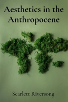 Aesthetics in the Anthropocene: Rethinking Art's Role in a World of Environmental Crisis B0DT522ST5 Book Cover
