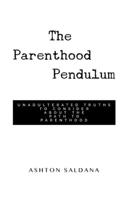The Parenthood Pendulum: Unadulterated Truths to Consider About the Path to Parenthood B08SD1SR6J Book Cover