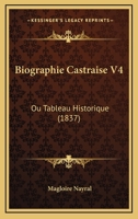 Biographie Castraise V4: Ou Tableau Historique (1837) 1248225368 Book Cover