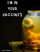 I'm In Your Vaccines B08BWGPNKZ Book Cover