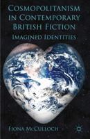 Cosmopolitanism in Contemporary British Fiction: Imagined Identities 0230234771 Book Cover
