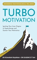 Turbo Motivation: Igniting Your Inner Engine to Supercharge and Sustain Your Motivation 9811713561 Book Cover