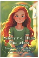 Ashley y el Hada Financiera: Aventuras en el Mundo de la Educación Financiera B0C2RYF7Z4 Book Cover