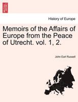 Memoirs of the Affairs of Europe from the Peace of Utrecht. vol. 1, 2. 1241423636 Book Cover