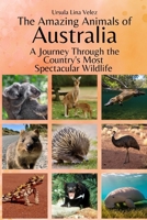 The Amazing Animals of Australia: A Journey Through the Region's Most Spectacular Wildlife B0FTS32JTW Book Cover