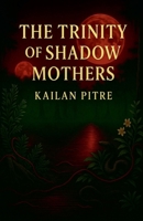 The Trinity of Shadow Mothers B0FSQ4YCPY Book Cover