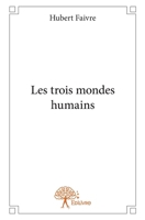 Les trois mondes humains (French Edition) 2332635874 Book Cover