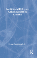 Politics and Religious Consciousness in America 087855484X Book Cover