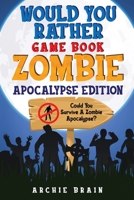 Would You Rather - Zombie Apocalypse Edition: Could You Survive A Zombie Apocalypse? Hypothetical Questions, Silly Scenarios & Funny Choices Survival Guide (Boredom Busters) 1908567589 Book Cover