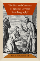 The Text and Contexts of Ignatius Loyola's "autobiography]]fordham University Press]bb]b409]02/11/2013]bio018000]20]85.00]110.99]ip]sdt]r]r]ford]]]01/01/0001]p990]ford 0823245055 Book Cover